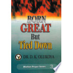 Born Great But Tied Down by Dr. D,aniel Kolawole Olukoya

