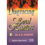 Disgracing Soul Hunters by Dr. D.K. Olukoya
