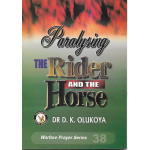 Paralyzing the Rider and the Horse  by Dr Daniel Kolawole Olukoya
