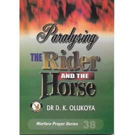 Paralyzing the Rider and the Horse  by Dr Daniel Kolawole Olukoya

