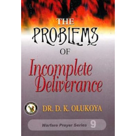 The Problems of Incomplete Deliverance   by Dr. D. K. Olukoya
